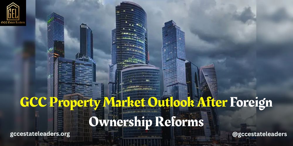 GCC Property Market Outlook After Foreign Ownership Reforms