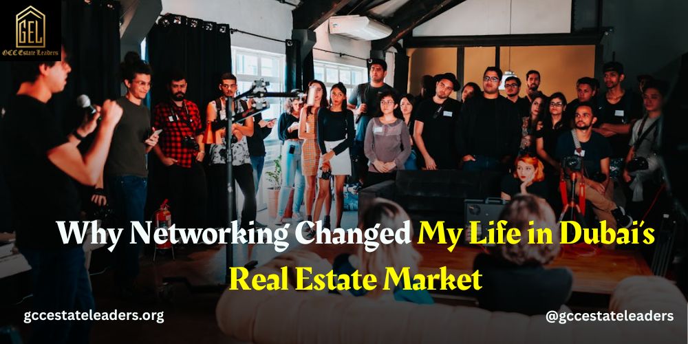 Why Networking Changed My Life in Dubai’s Real Estate Market