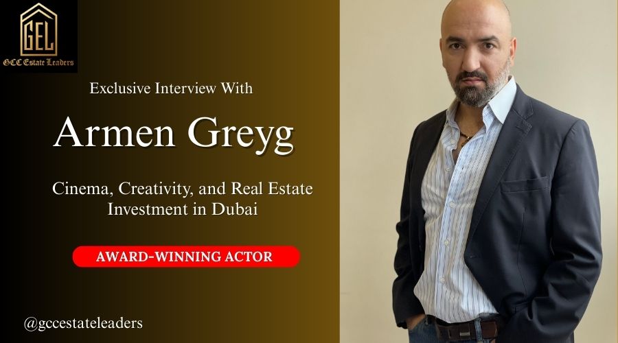 Armen Greyg on Cinema, Creativity, and Real Estate Investment in Dubai
