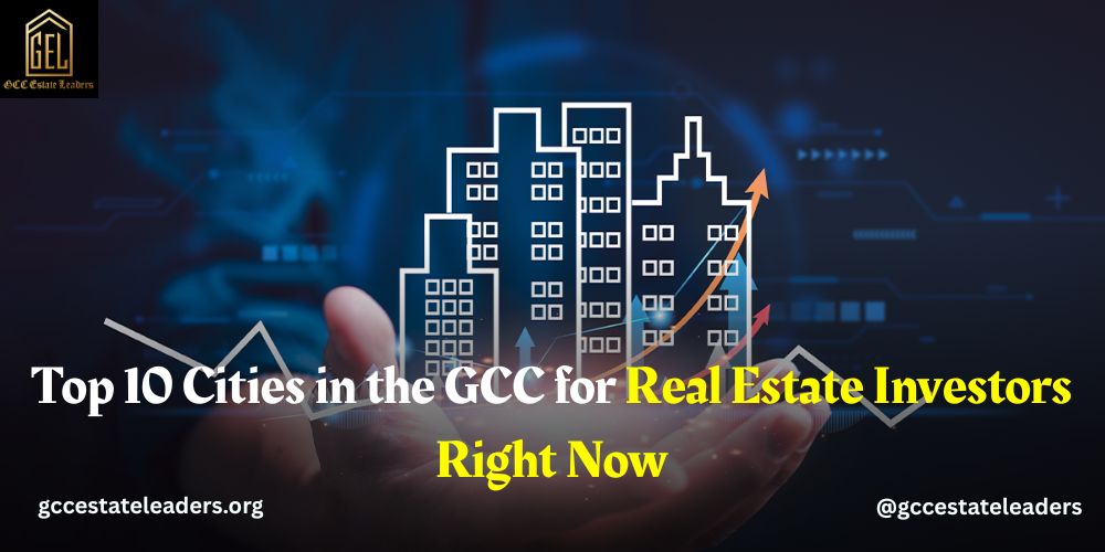 Top 10 Cities in the GCC for Real Estate Investors Right Now