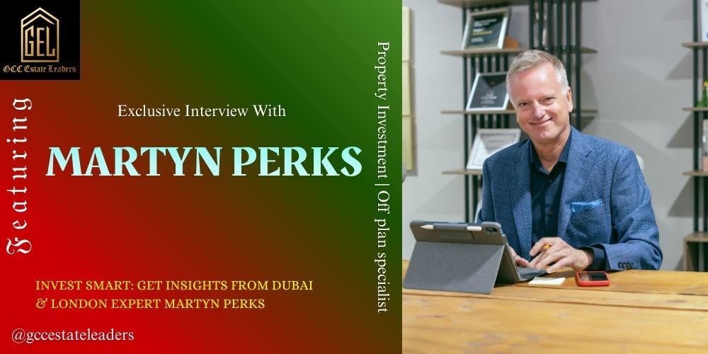 Martyn Perks Interview Bridging London & Dubai Property Markets Expert in Off-Plan Investments