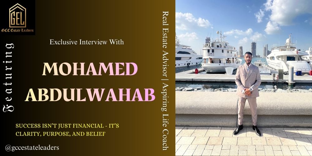 Mohamed Abdulwahab Interview More Than Real Estate, A Journey of Belief and Purpose